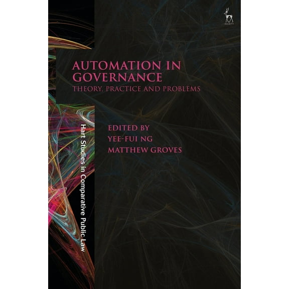 Hart Studies in Comparative Public Law Automation in Governance: Theory, Practice and Problems, (Hardcover)