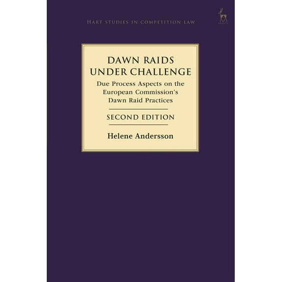 Hart Studies in Competition Law Dawn Raids Under Challenge: Due Process Aspects on the European Commission's Dawn Raid Practices, (Hardcover)