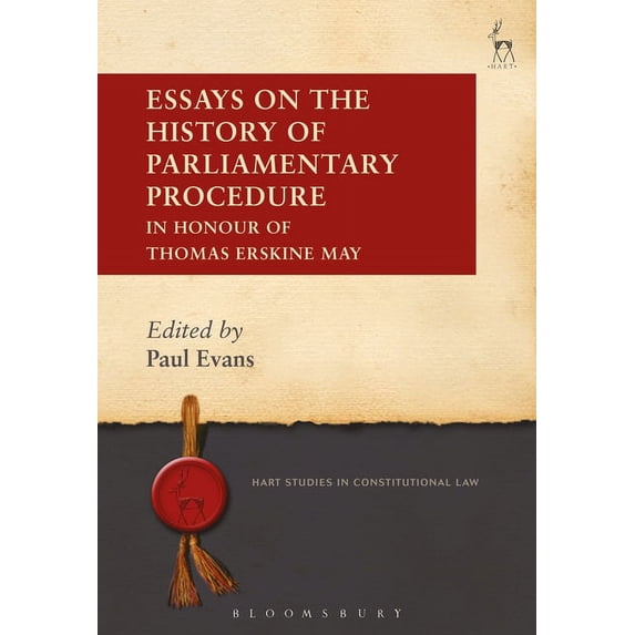 Hart Studies in Constitutional Law Essays on the History of Parliamentary Procedure: In Honour of Thomas Erskine May, Book 7, (Hardcover)