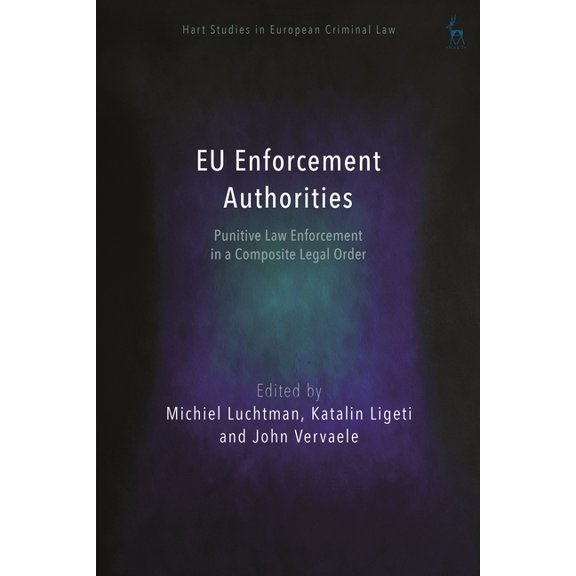 Hart Studies in European Criminal Law EU Enforcement Authorities: Punitive Law Enforcement in a Composite Legal Order, (Paperback)