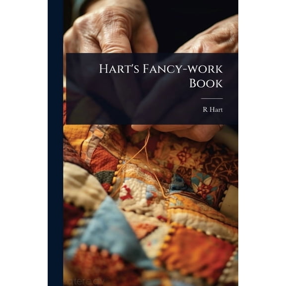 Hart's Fancy-work Book, (Paperback)