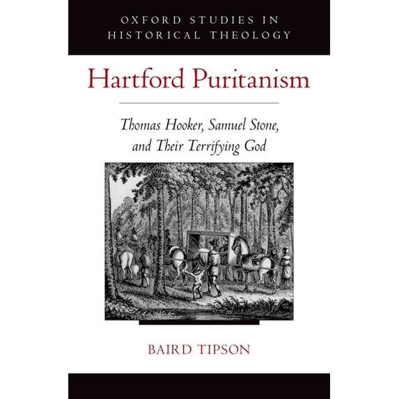 Hartford Puritanism : Thomas Hooker, Samuel Stone, and Their Terrifying God