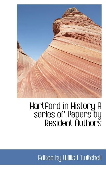 Hartford in History a Series of Papers by Resident Authors Hardcover