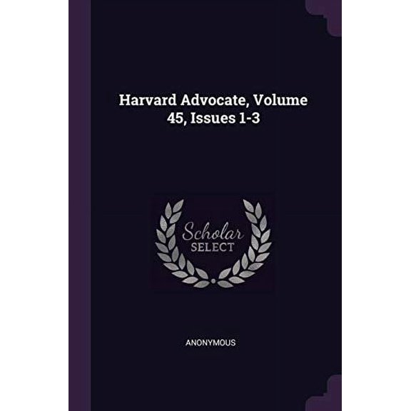 Harvard Advocate, Volume 45, Issues 1-3 Paperback 137836077X 9781378360774 Anonymous