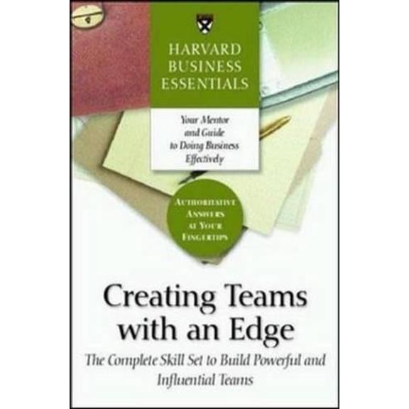 Pre-Owned Creating Teams with an Edge: The Complete Skill Set to Build Powerful and Influential Teams (Paperback) 159139290X 9781591392903