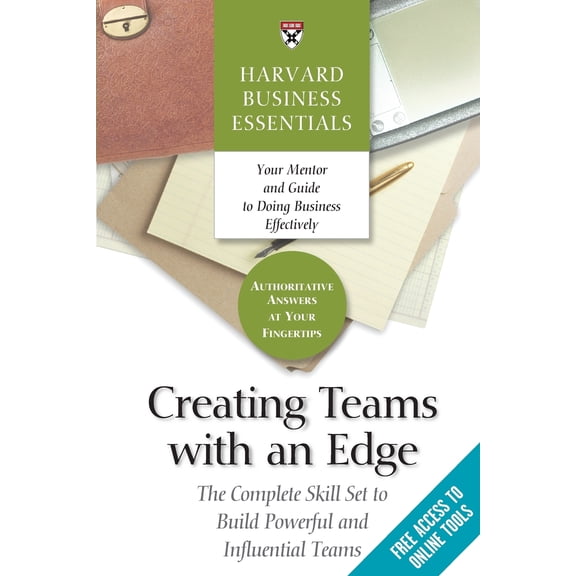 Harvard Business Essentials: Creating Teams with an Edge: The Complete Skill Set to Build Powerful and Influential Teams (Paperback)