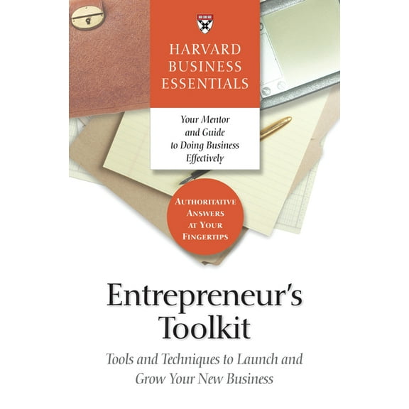 Harvard Business Essentials Entrepreneur's Toolkit: Tools and Techniques to Launch and Grow Your New Business, (Paperback)