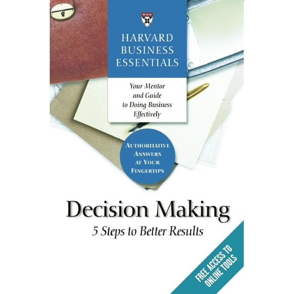 Harvard Business Essentials Harvard Business Essentials, Decision Making: 5 Steps to Better Results, (Paperback)