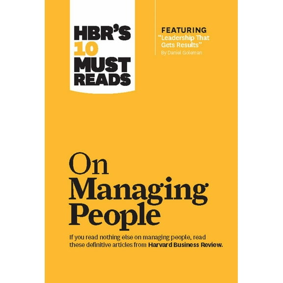 Harvard Business Review: HBR's 10 Must Reads on Managing People (with Featured Article Leadership That Gets Results, by Daniel Goleman) (Paperback)