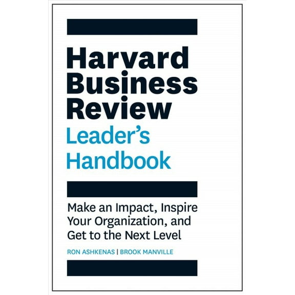 Harvard Business Review Leader's Handbook : Make an Impact, Inspire Your Organization, and Get to the Next Level
