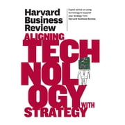 Harvard Business Review Paperback Harvard Business Review on Aligning Technology with Strategy, Paperback
