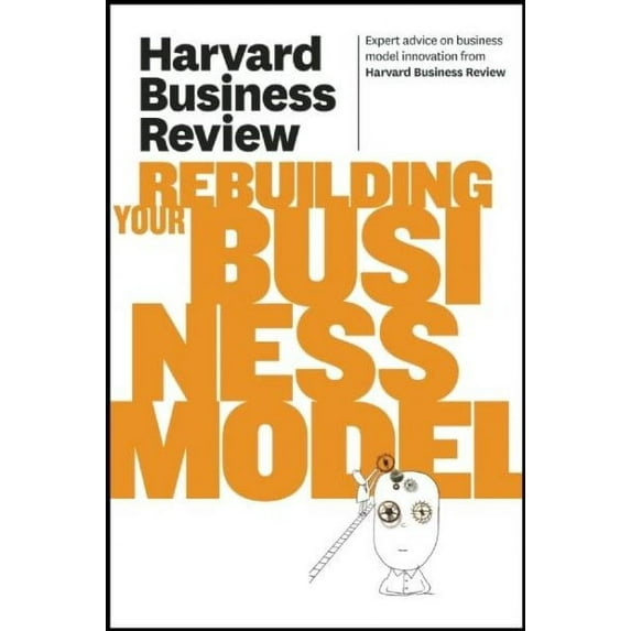 Harvard Business Review on Rebuilding Your Business Model