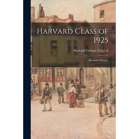 Harvard Class of 1925: Decennial Report, (Paperback)