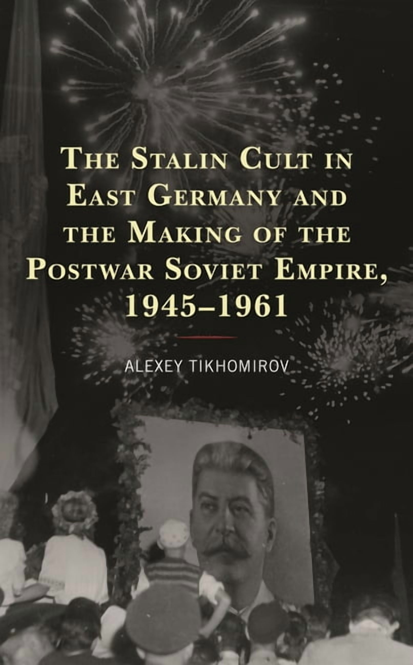 Harvard Cold War Studies Book The Stalin Cult in East Germany and the ...
