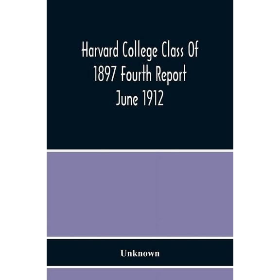 Harvard College Class Of 1897 Fourth Report June 1912 (Paperback)