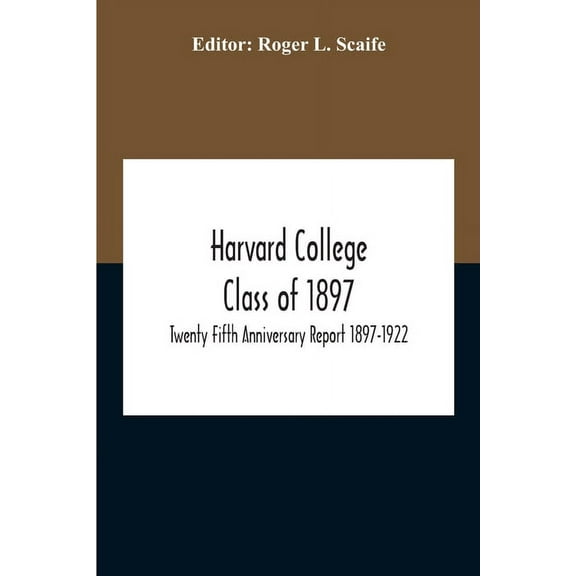 Harvard College Class Of 1897; Twenty Fifth Anniversary Report 1897-1922, (Paperback)