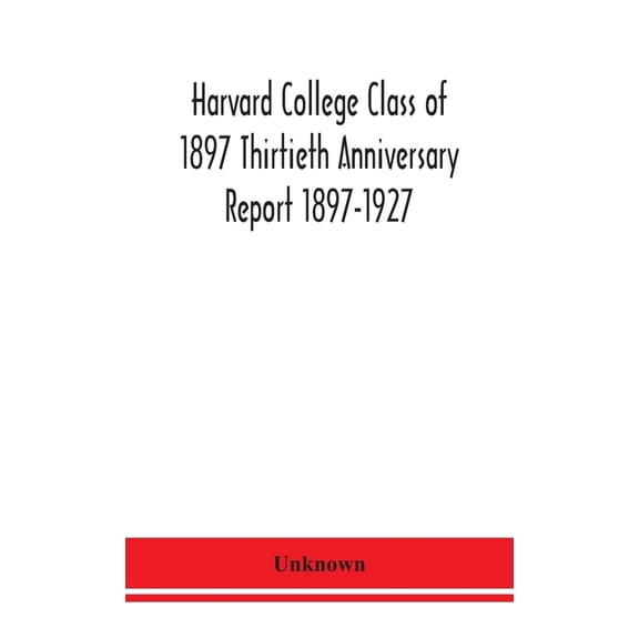Harvard College Class Of 1897 Thirtieth Anniversary Report 1897-1927, (Hardcover)