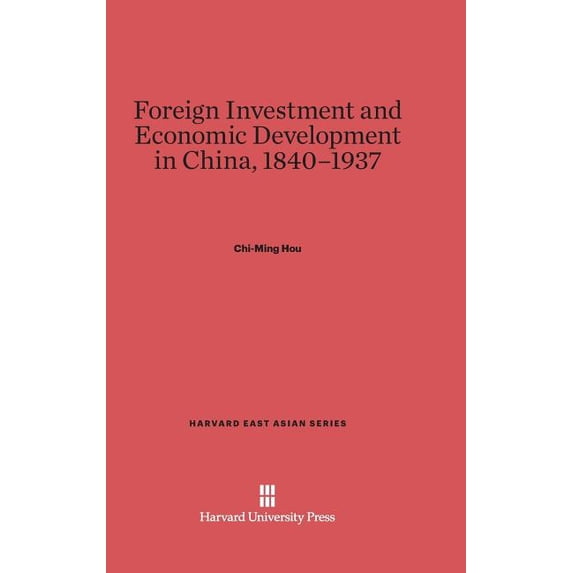 Harvard East Asian Foreign Investment and Economic Development in China, 1840-1937, Book 21, (Hardcover)