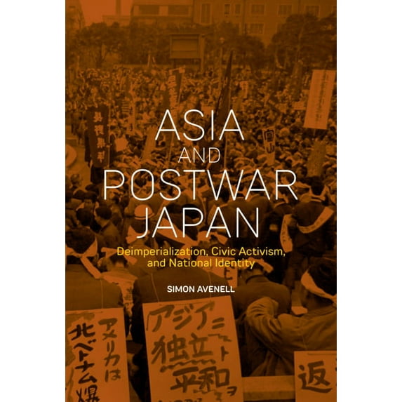 Harvard East Asian Monographs: Asia and Postwar Japan: Deimperialization, Civic Activism, and National Identity (Hardcover)