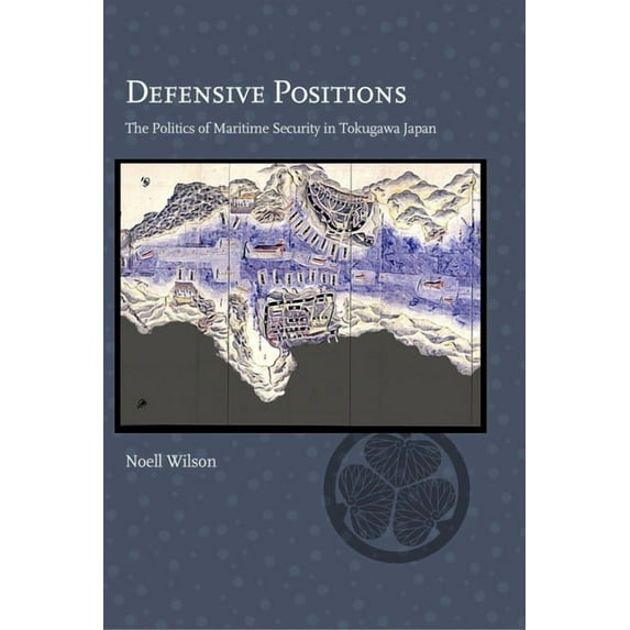 Harvard East Asian Monographs: Defensive Positions: The Politics of Maritime Security in Tokugawa Japan (Hardcover)