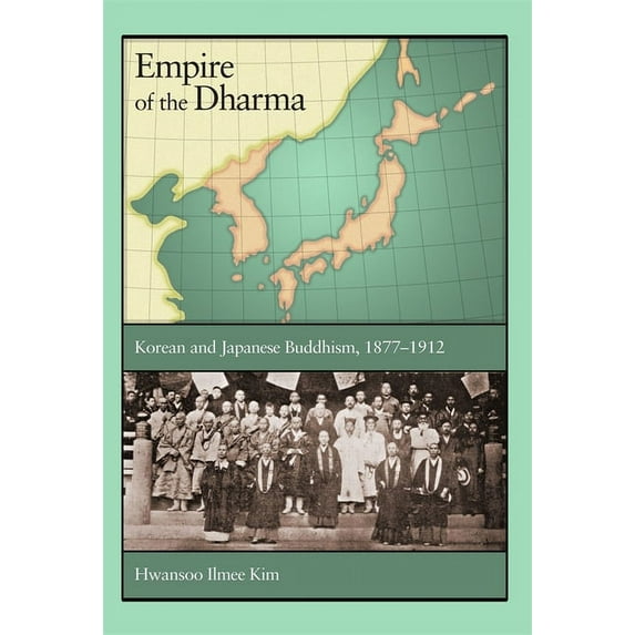 Harvard East Asian Monographs: Empire of the Dharma: Korean and Japanese Buddhism, 1877-1912 (Hardcover)