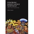 thumbnail image 1 of Harvard East Asian Monographs: Ennobling Japan's Savage Northeast: Tōhoku as Japanese Postwar Thought, 1945-2011 (Hardcover), 1 of 1