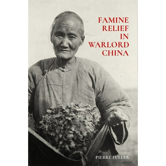 Harvard East Asian Monographs: Famine Relief in Warlord China (Paperback)