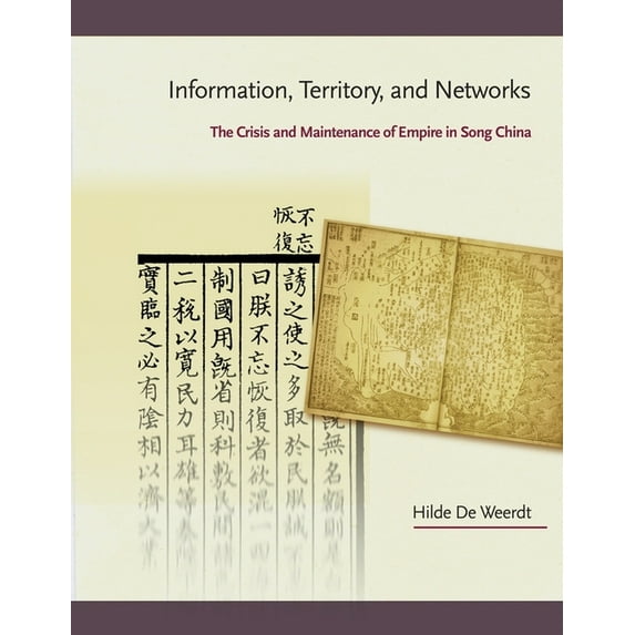 Harvard East Asian Monographs: Information, Territory, and Networks: The Crisis and Maintenance of Empire in Song China (Hardcover)