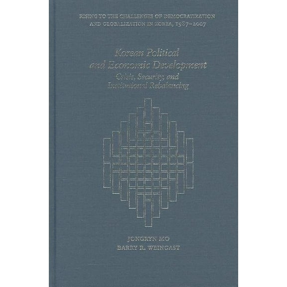 Harvard East Asian Monographs: Korean Political and Economic Development: Crisis, Security, and Institutional Rebalancing (Hardcover)