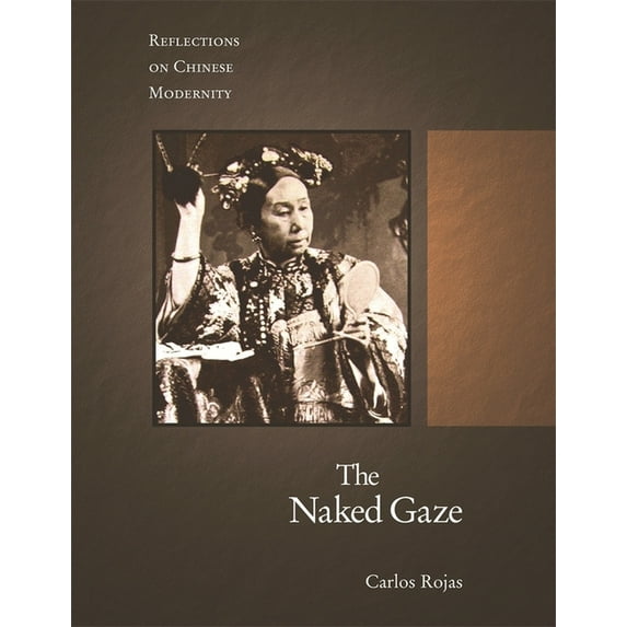 Harvard East Asian Monographs: The Naked Gaze (Hardcover)