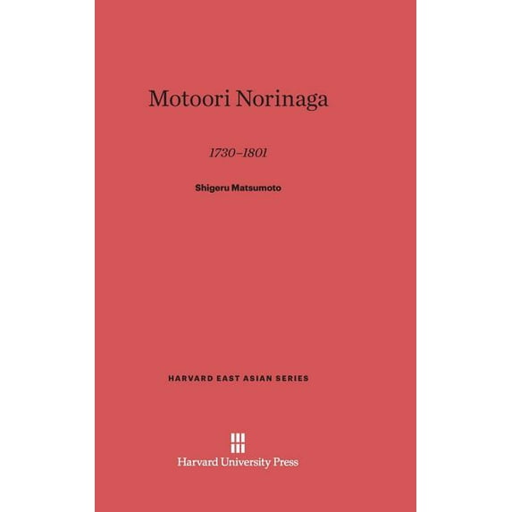 Harvard East Asian Motoori Norinaga, 1730-1801: 1730-1801, Book 44, (Hardcover)