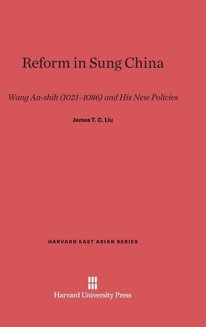 Harvard East Asian Reform in Sung China: Wang An-Shih (1021-1086) and His New Policies, Book 3, (Hardcover)