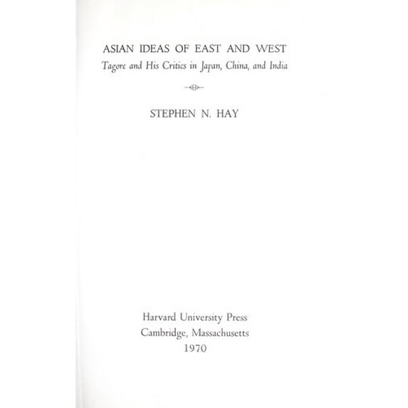 Pre-Owned Asian Ideas of East and West : Tagore and His Critics in Japan, China, and India (Hardcover) 9780674049758