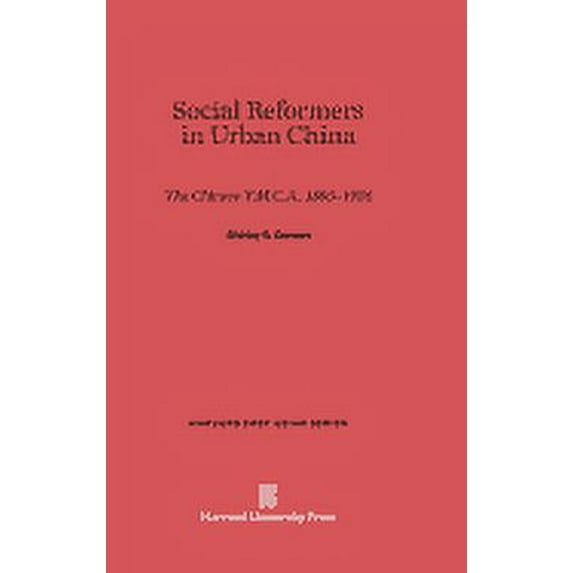 Harvard East Asian: Social Reformers in Urban China: The Chinese Y.M.C.A., 1895-1926 (Hardcover)