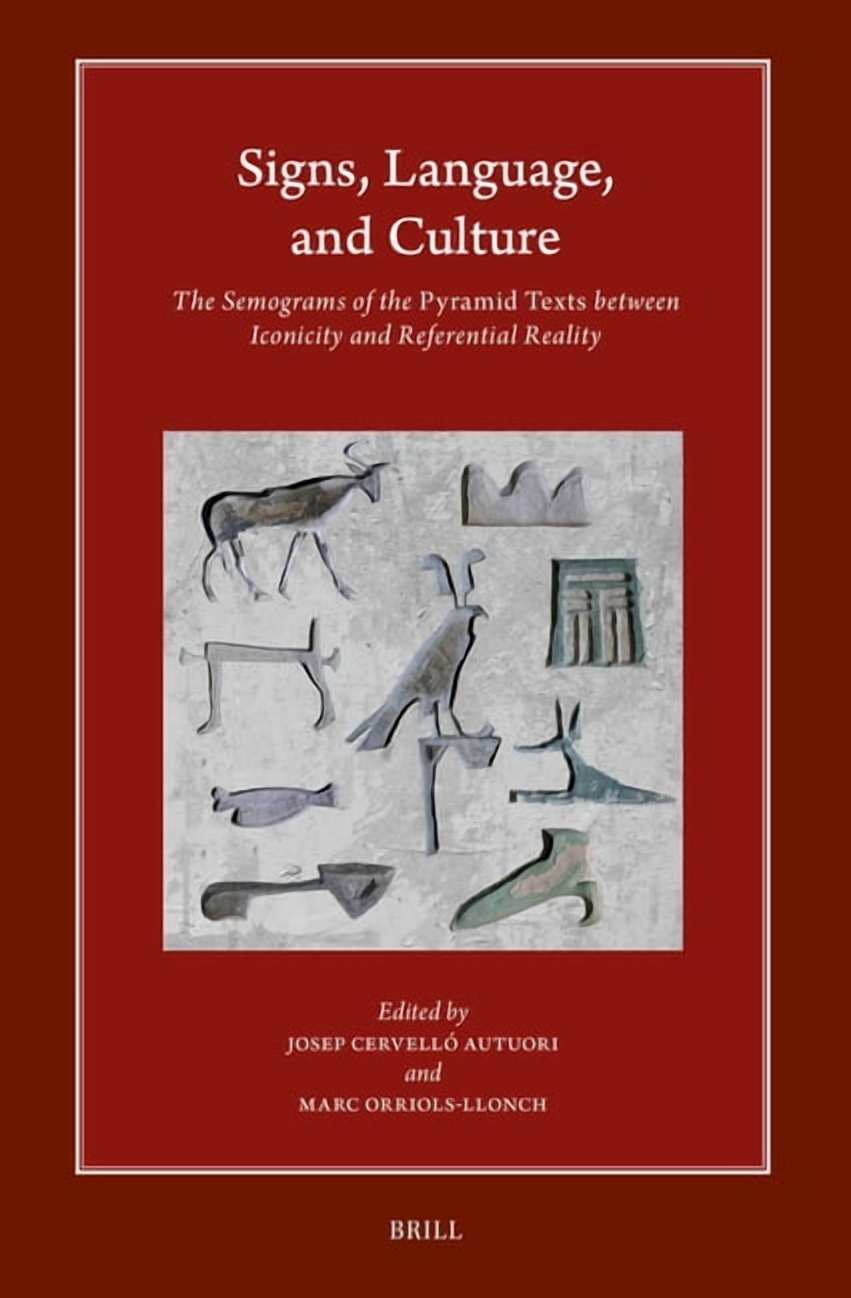 Signs, Language, and Culture: The Semograms of the Pyramid Texts Between Iconicity and Referential Reality, (Hardcover)