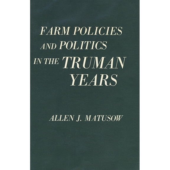 Harvard Historical Studies: Farm Policies and Politics in the Truman Years (Hardcover)