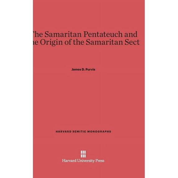 Harvard Semitic Monographs The Samaritan Pentateuch and the Origin of the Samaritan Sect, Book 2, (Hardcover)