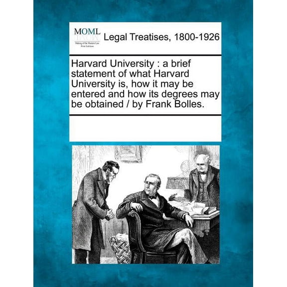 Harvard University: A Brief Statement of What Harvard University Is, How It May Be Entered and How Its Degrees May Be Obtained / By Frank Paperback