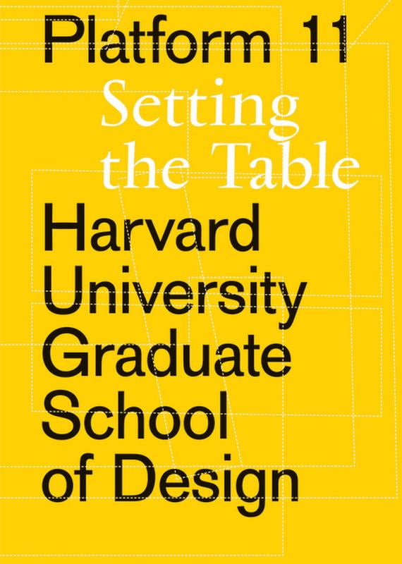 Harvard University Graduate School of De Platform 11: Setting the Table ...