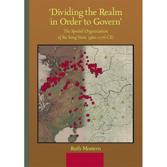 Harvard-Yenching Institute Monograph: 'Dividing the Realm in Order to Govern' : The Spatial Organization of the Song State (960-1276 Ce) (Hardcover)