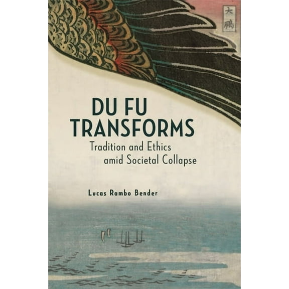 Harvard-Yenching Institute Monograph: Du Fu Transforms: Tradition and Ethics Amid Societal Collapse (Hardcover)