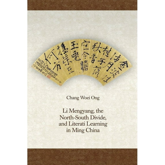 Harvard-Yenching Institute Monograph: Li Mengyang, the North-South Divide, and Literati Learning in Ming China (Hardcover)
