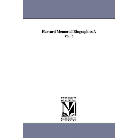 Harvard Memorial Biographies a Vol. 3, (Paperback)