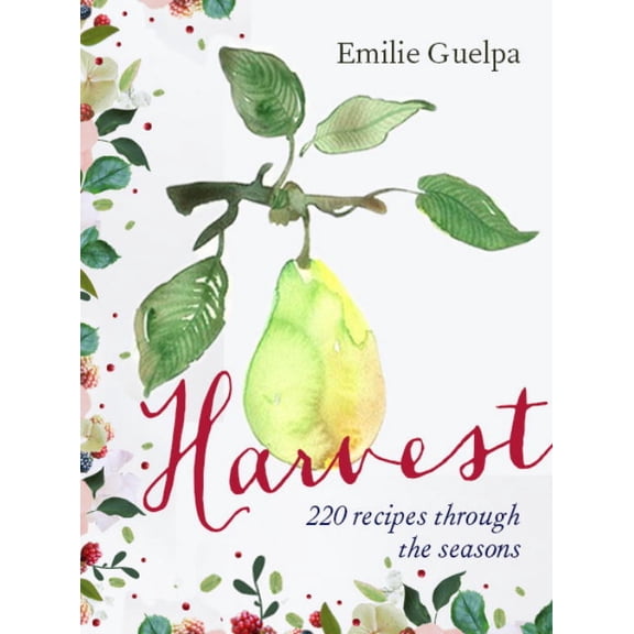 Harvest : 180 Recipes Through the Seasons (Paperback)