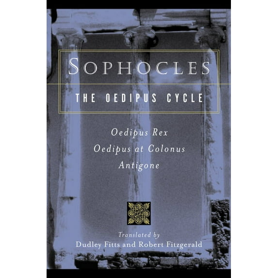 Harvest Book Sophocles, the Oedipus Cycle: Oedipus Rex, Oedipus at Colonus, Antigone, (Paperback)
