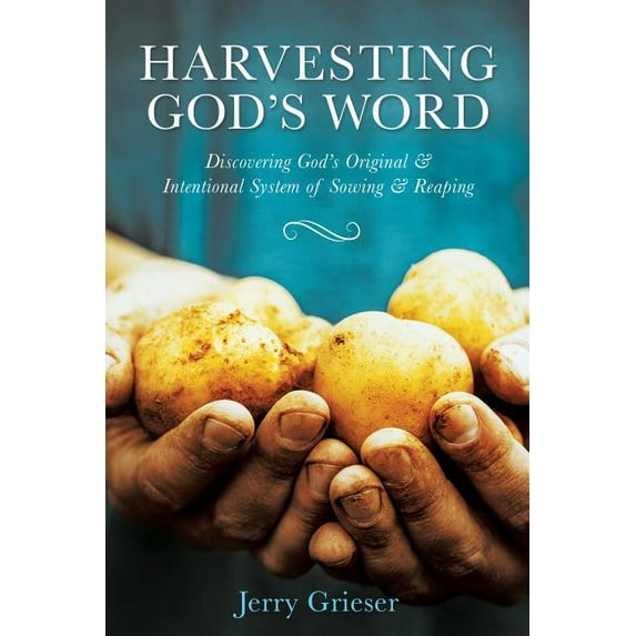 Harvesting God's Word: Discovering God's Original & Intentional System of Sowing & Reaping, (Paperback)
