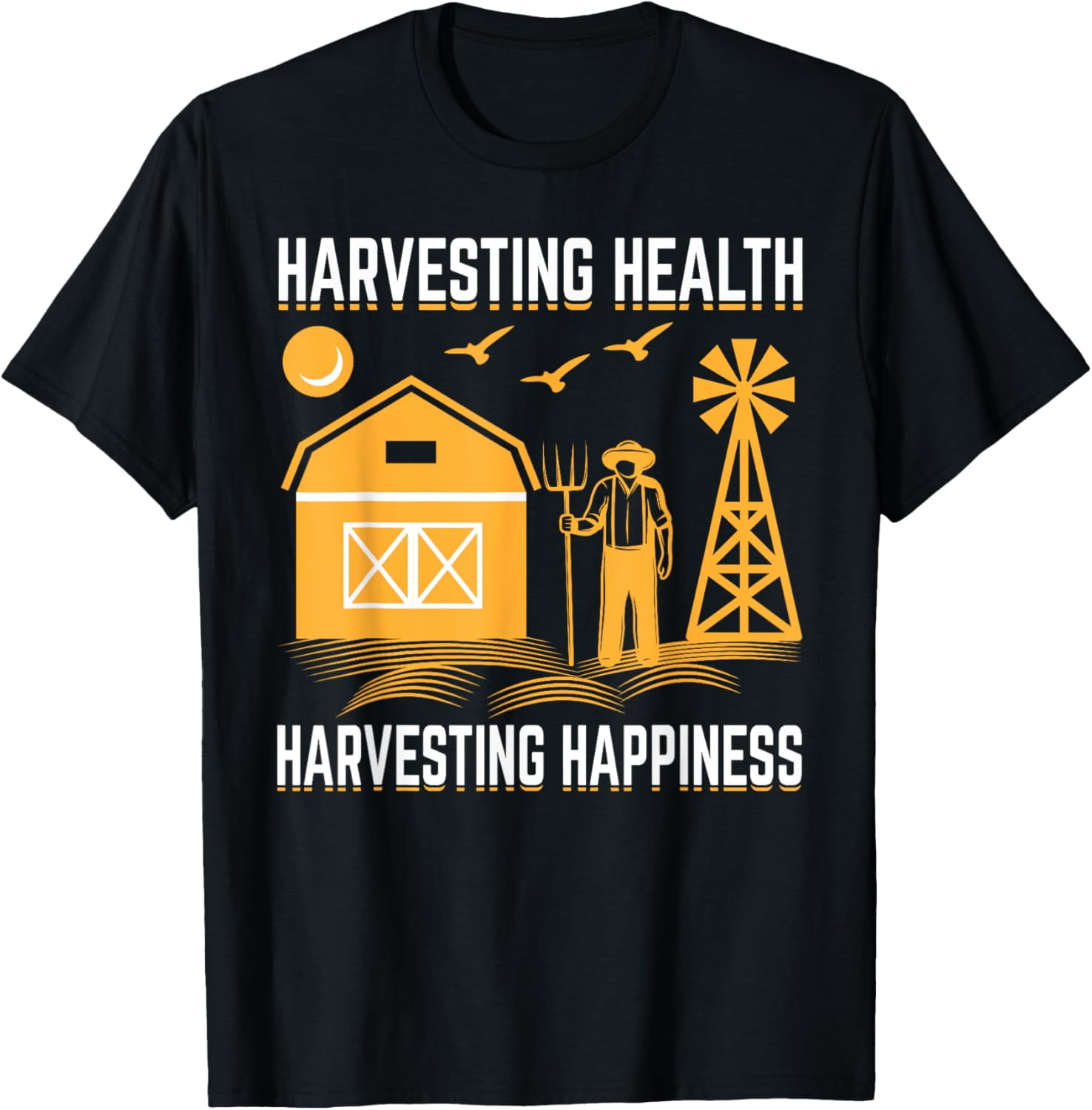 Harvesting Health Harvesting Happiness I Farmer TShirt