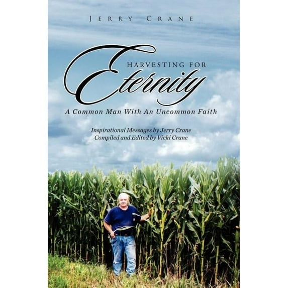 Harvesting for Eternity : A Common Man With an Uncommon Faith