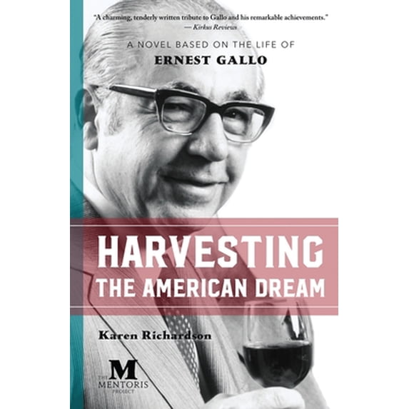 Harvesting the American Dream: A Novel Based on the Life of Ernest Gallo