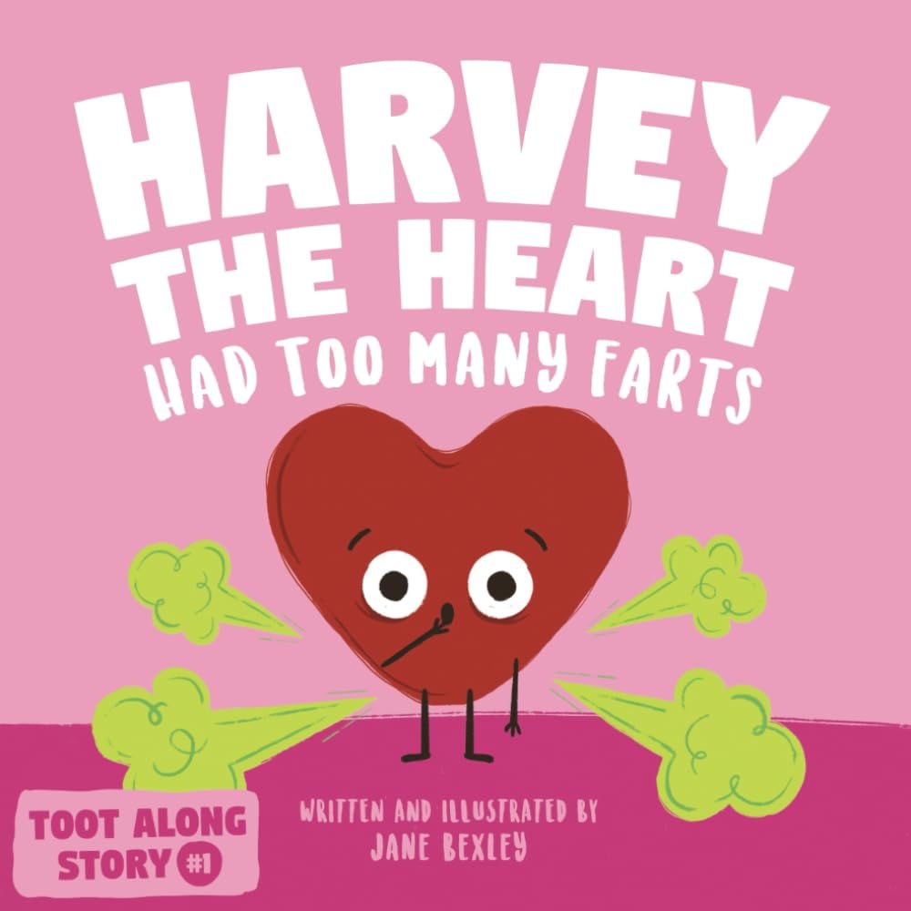 Harvey The Heart Had Too Many Farts: A Rhyming Read Aloud Story Book For Kids And Adults About Farting and Friendship, A Valentine's Day Gift For Boys (Spiral Bound)